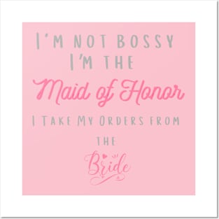 I'm Not Bossy I'm The Maid Of Honor Posters and Art